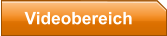 Videobereich
