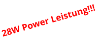 28W Power Leistung!!!